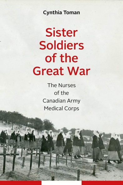 Sister Soldiers of the Great War: The Nurses of the Canadian Army Medical Corps