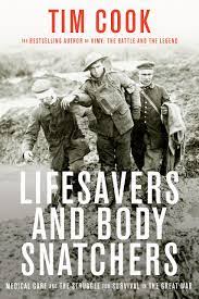 Lifesavers and Body Snatchers: Medical Care and the Struggle for Survival in the Great War